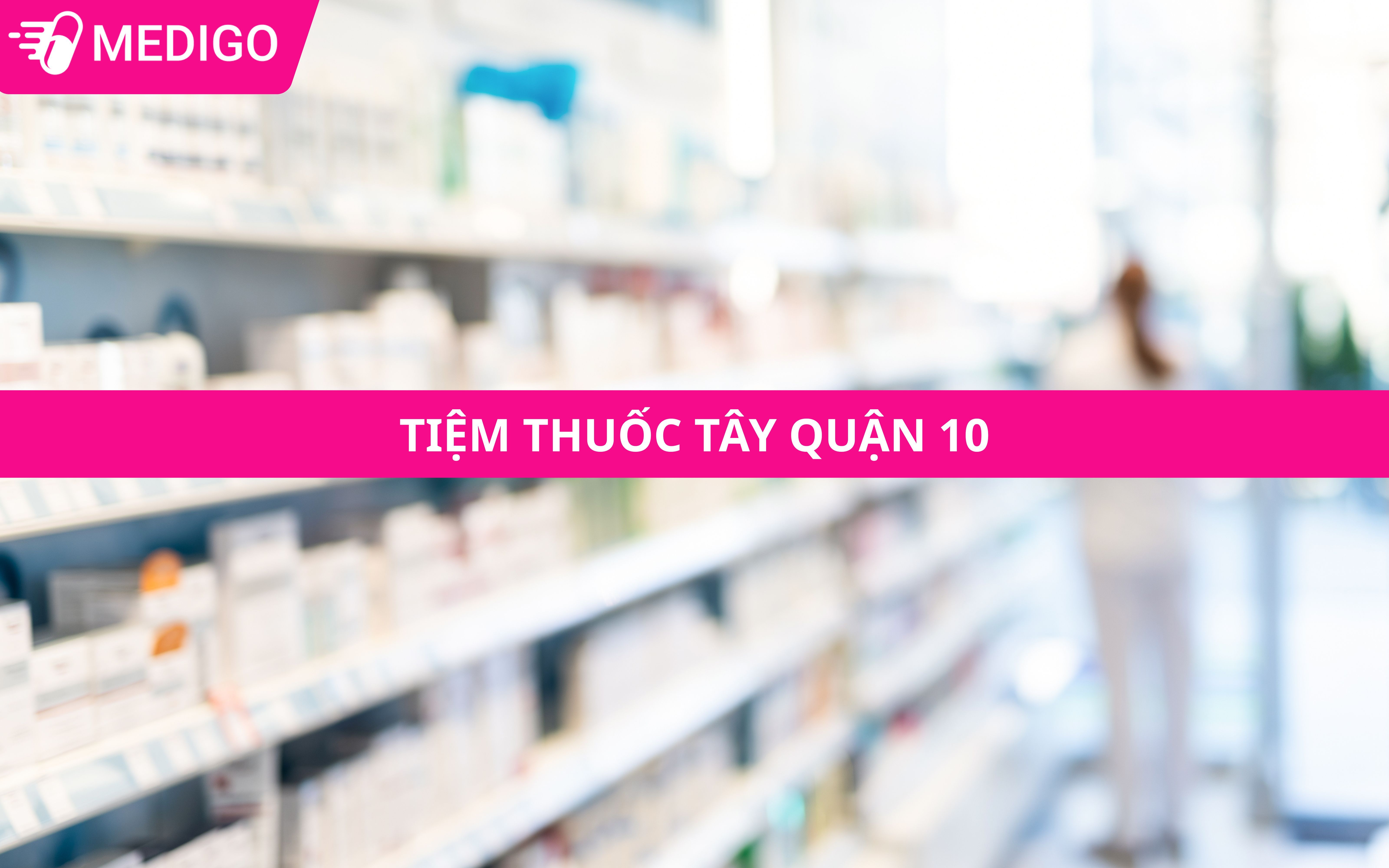 Tiệm thuốc tây Quận 10: Cách chọn nơi mua thuốc phù hợp giữa khu dân cư đông đúc
