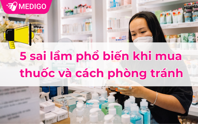 5 sai lầm phổ biến khi mua thuốc và cách phòng tránh