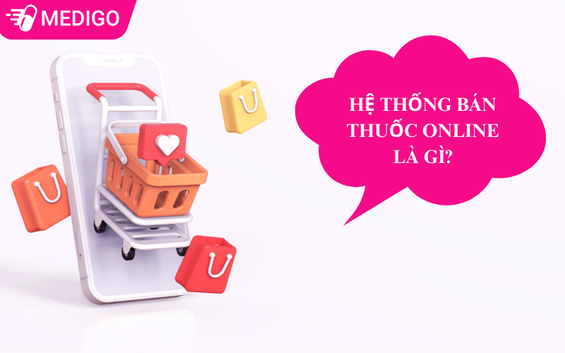 Hệ thống bán thuốc online Medigo – Giải pháp đặt thuốc nhanh, an toàn, giao tận nhà 