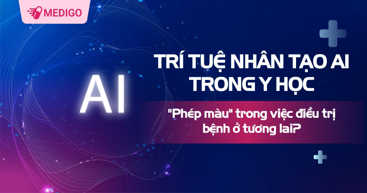 Trí tuệ nhân tạo AI trong Y Học: Có thật sự là "phép màu" trong việc điều trị bệnh ở tương lai?