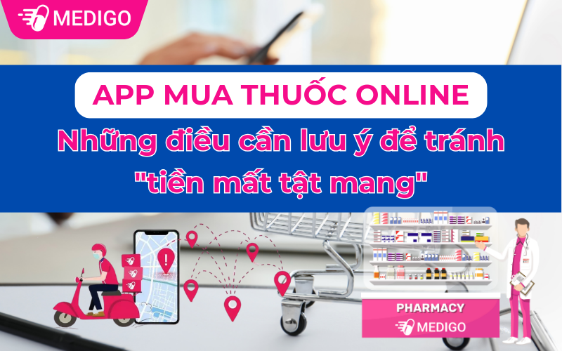 App mua thuốc online: Những điều cần lưu ý để tránh "tiền mất tật mang"