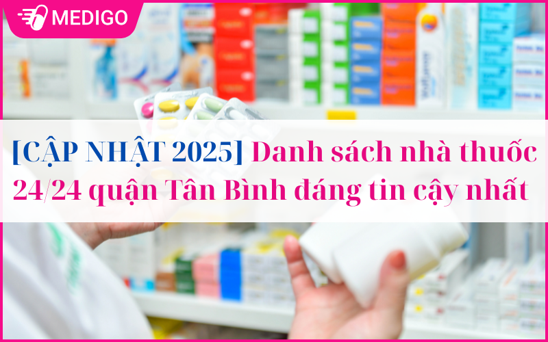 [CẬP NHẬT 2025] Danh sách nhà thuốc 24/24 quận Tân Bình đáng tin cậy nhất 