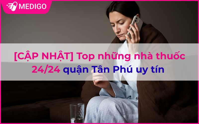 [CẬP NHẬT] Top những nhà thuốc 24/24 quận Tân Phú uy tín 