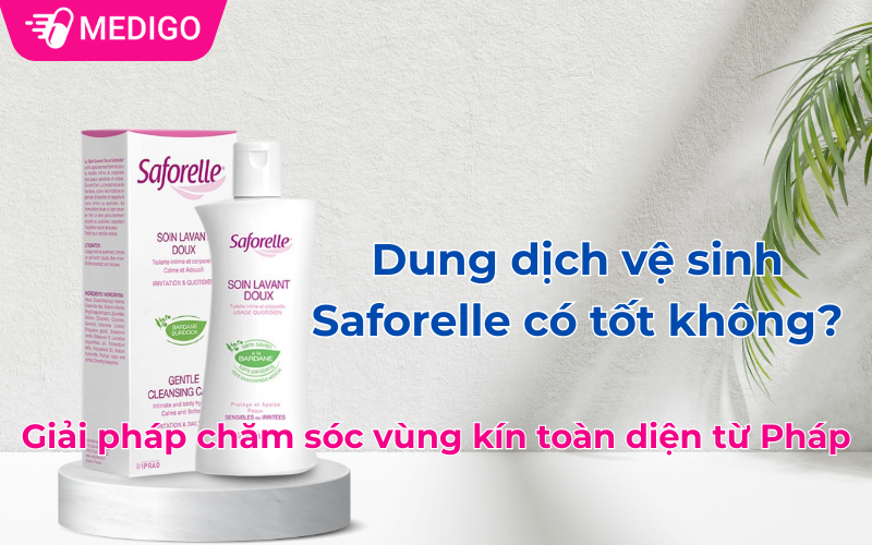 Dung dịch vệ sinh Saforelle có tốt không? Giải pháp chăm sóc từ Pháp