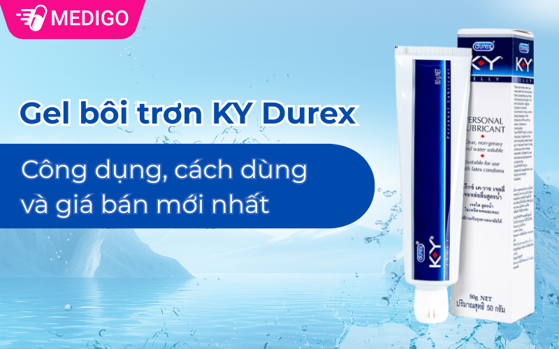 Gel bôi trơn KY Durex: Công dụng, cách dùng và giá bán mới nhất 