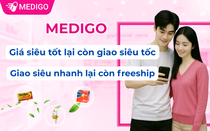 Medigo – Giao siêu tốc, giá siêu tốt, tư vấn tận tình 24/7