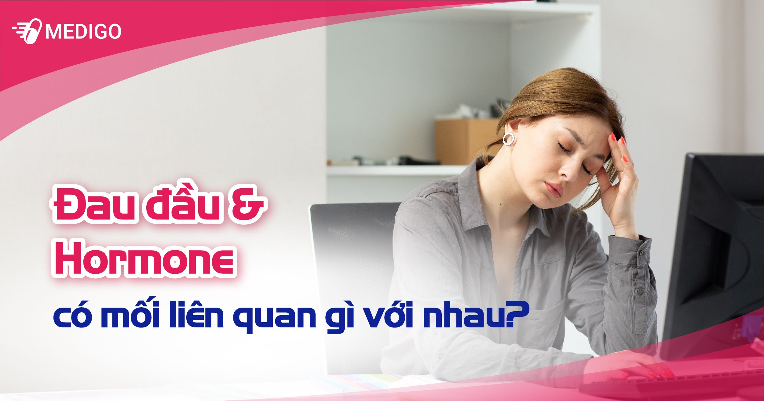 Giải đáp: Mối liên quan giữa đau đầu & Hormone