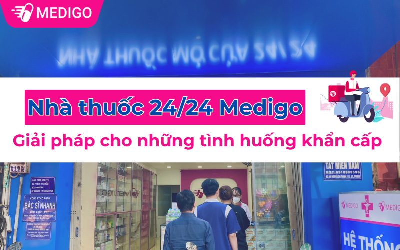 Nhà thuốc 24/24 Medigo - Giải pháp cho những tình huống khẩn cấp
