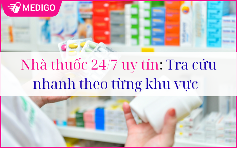 Nhà thuốc 24/7 uy tín: Tra cứu nhanh theo từng khu vực 