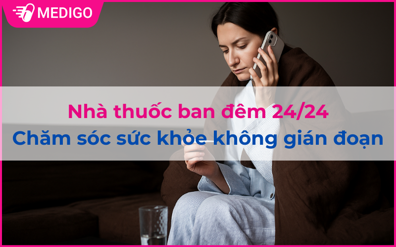 Nhà thuốc ban đêm 24/24: Chăm sóc sức khỏe không gián đoạn