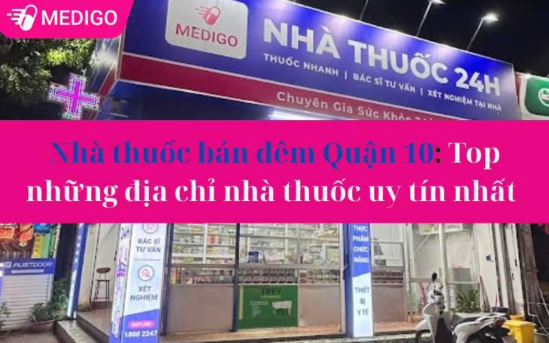 Nhà thuốc bán đêm Quận 10: Top những địa chỉ nhà thuốc uy tín nhất 