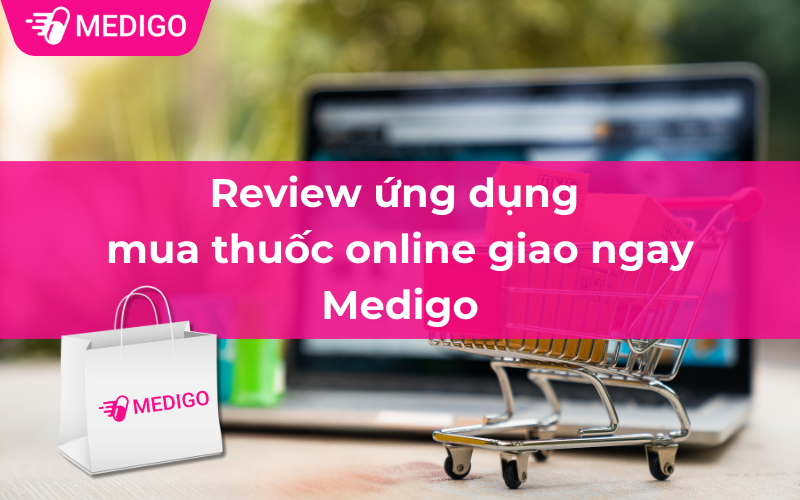 Review ứng dụng mua thuốc online giao ngay Medigo