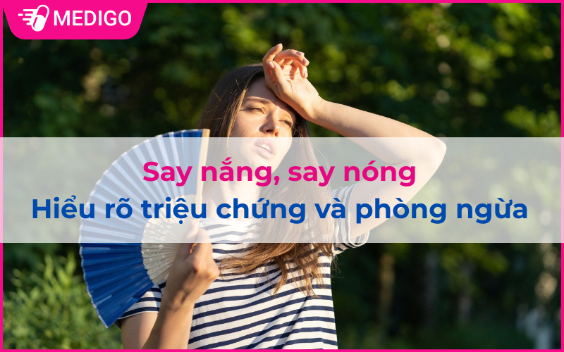 Say nắng, say nóng: Hiểu rõ triệu chứng và phòng ngừa