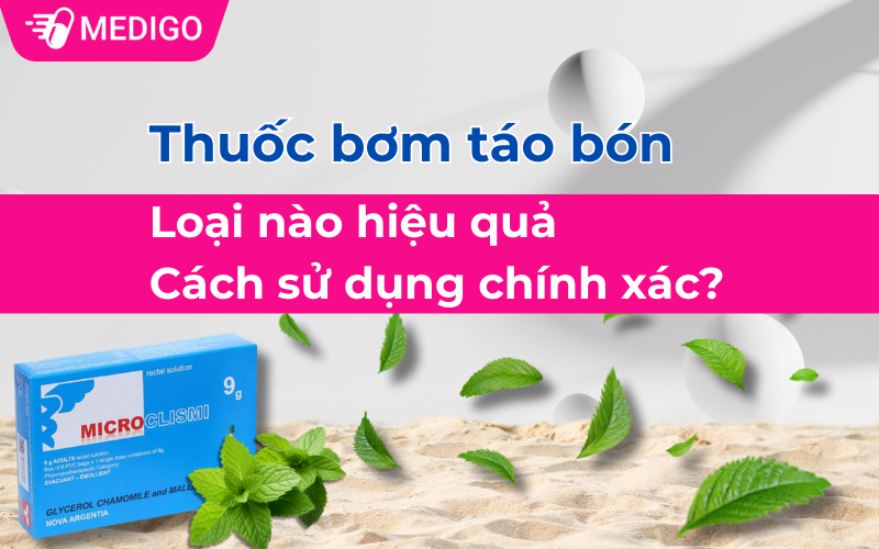 Thuốc bơm táo bón: Loại nào hiệu quả và cách sử dụng chính xác?