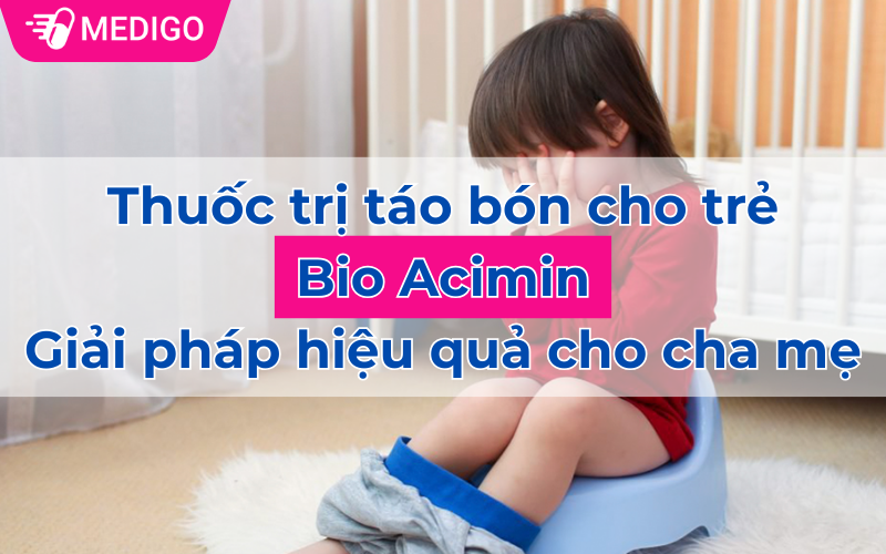 Thuốc trị táo bón cho trẻ Bio Acimin - Giải pháp hiệu quả cho cha mẹ
