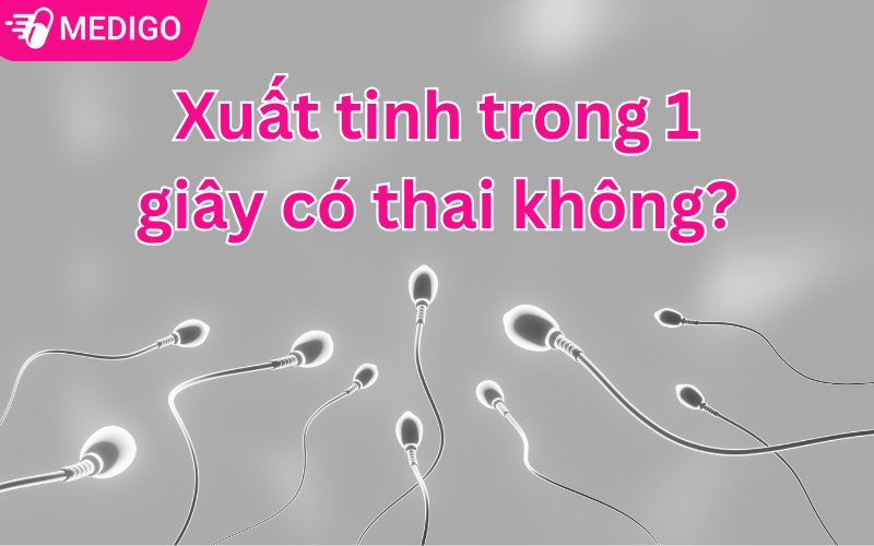 Xuất tinh trong 1 giây có thai không? Chuyên gia giải đáp chi tiết
