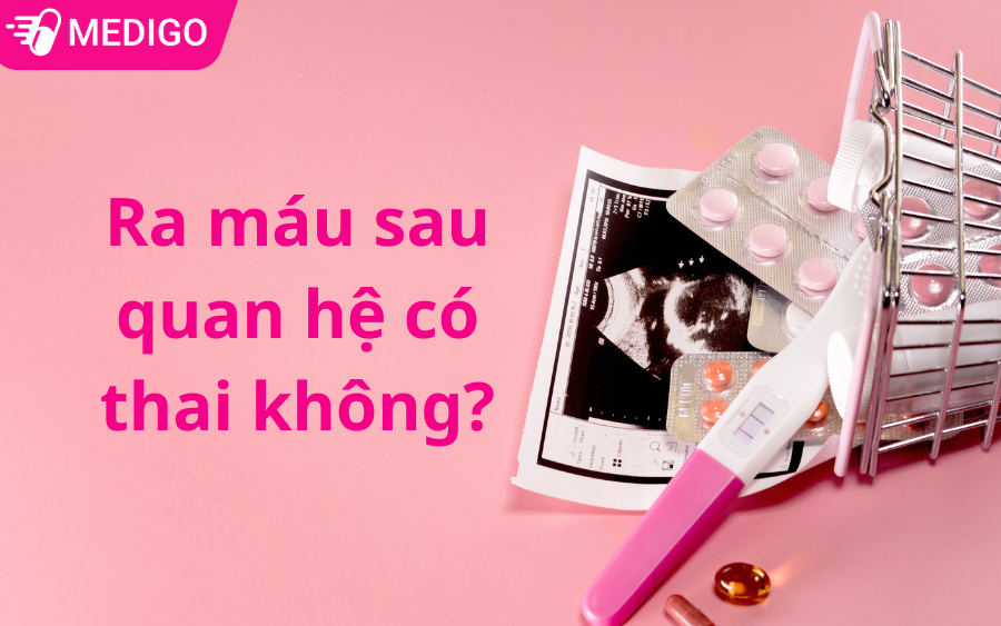 Ra máu sau quan hệ có thai không? Đừng vội kết luận