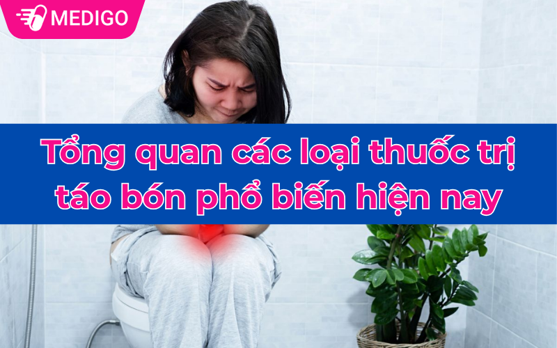 Tổng quan các loại thuốc trị táo bón phổ biến hiện nay