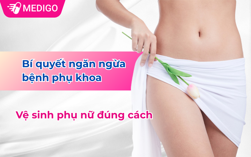 Vệ sinh phụ nữ đúng cách: Bí quyết ngăn ngừa bệnh phụ khoa