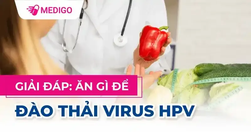 Nên ăn gì để đào thải được virus HPV trong cơ thể
