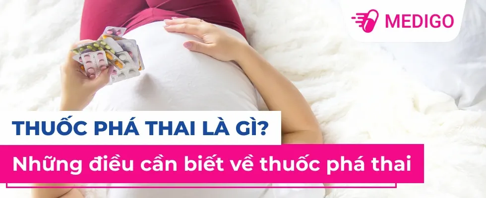 Thuốc phá thai: Những điều cần biết về phương pháp phá thai bằng thuốc