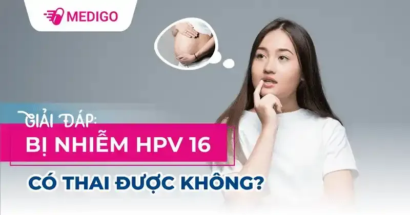 Đã bị nhiễm HPV 16 có mang thai được không?