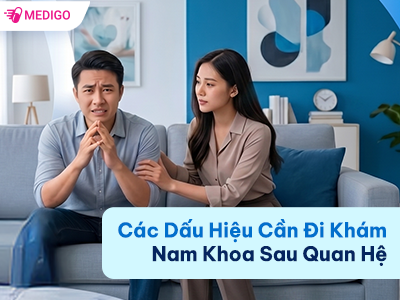 CÁC DẤU HIỆU CẦN ĐI KHÁM NAM KHOA SAU QUAN HỆ