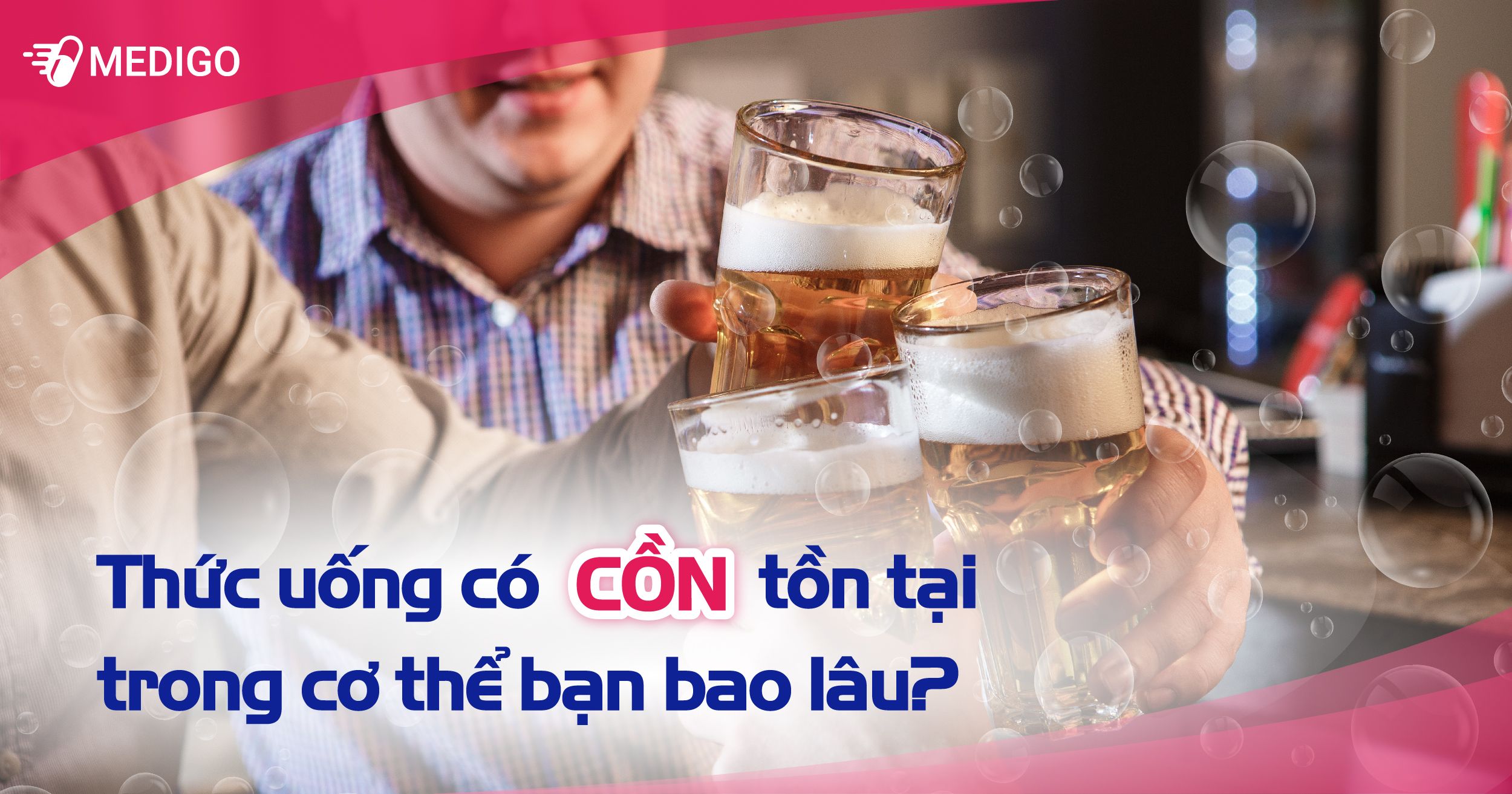 Giải đáp: Thức uống có CỒN tồn tại trong cơ thể bao lâu?