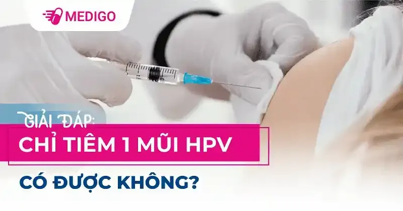 Tiêm 1 mũi vắc-xin HPV có đủ để bảo vệ khỏi vi-rút gây ung thư?