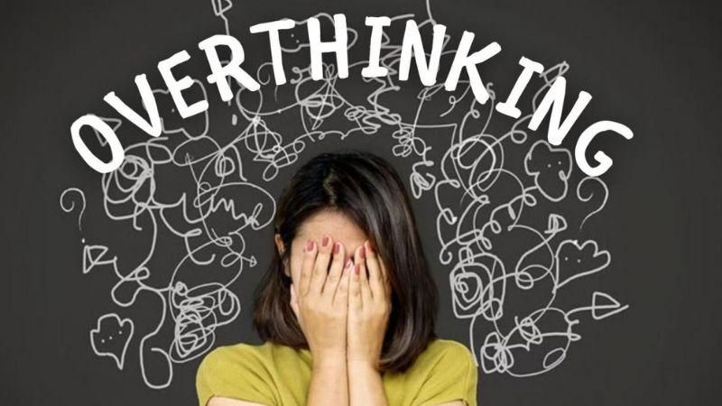 Overthinking là hội chứng gì? 5 cách hiệu quả giúp ngừng overthinking