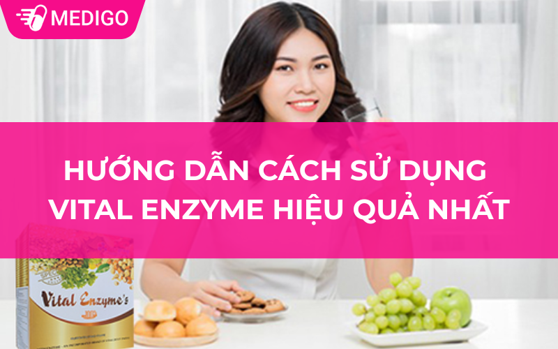 Hướng dẫn cách sử dụng Vital Enzyme hiệu quả nhất