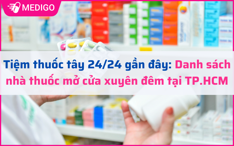Tiem-thuoc-tay-24-24-gan-day-Danh-sach-nha-thuoc-mo-cua-xuyen-dem-tai-TP-HCM