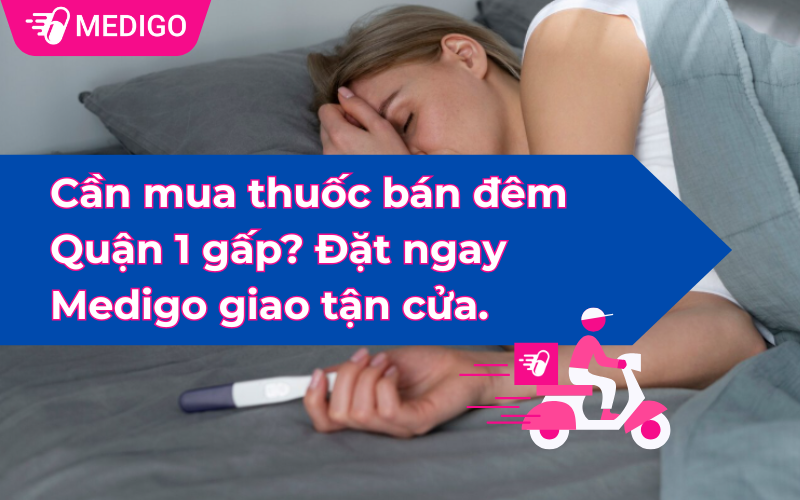 Can-mua-thuoc-ban-dem-Quan-1-gap-Dat-ngay-Medigo-giao-tan-cua