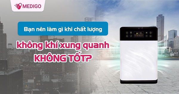 Bạn nên làm gì khi chất lượng không khí xung quanh không tốt?