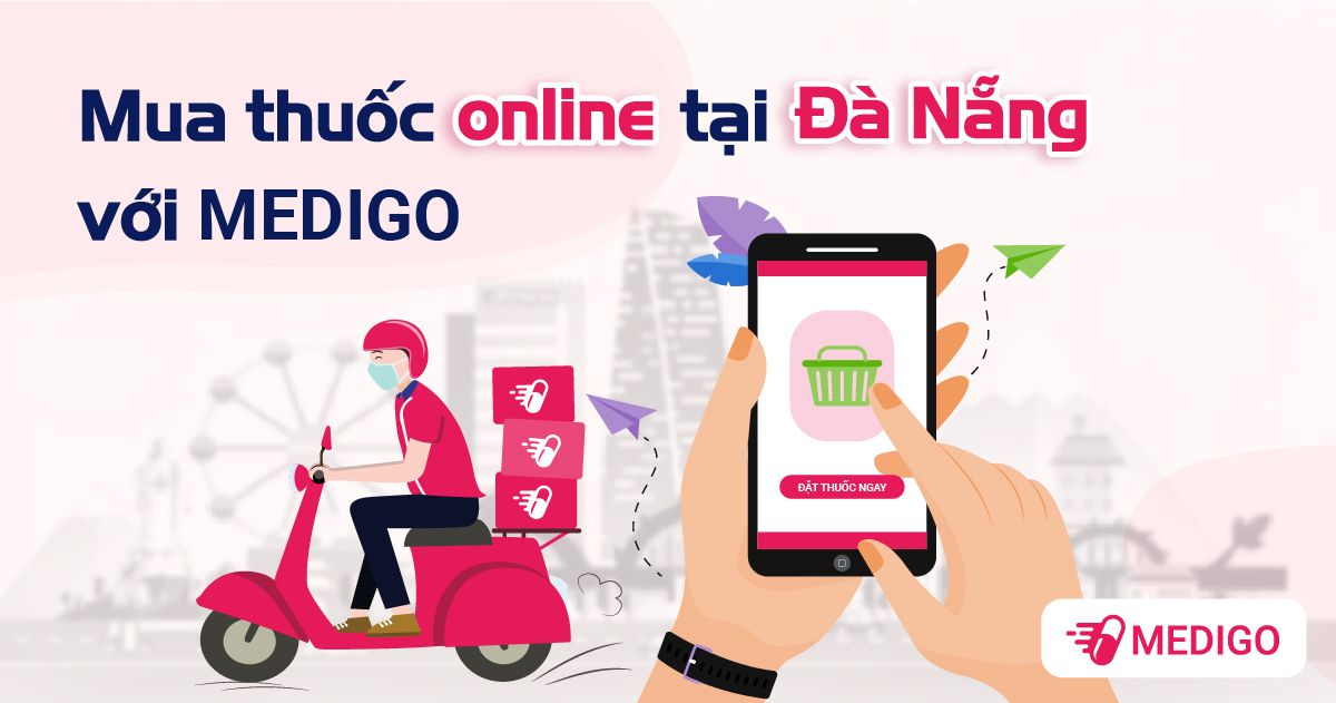Đặt mua thuốc tây online tại Đà Nẵng 24h trên app Medigo