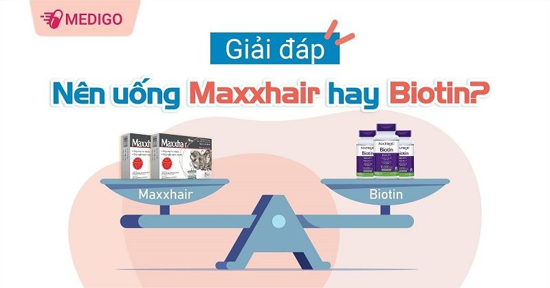 Giải đáp: Nên uống thuốc mọc tóc Maxxhair hay Biotin?