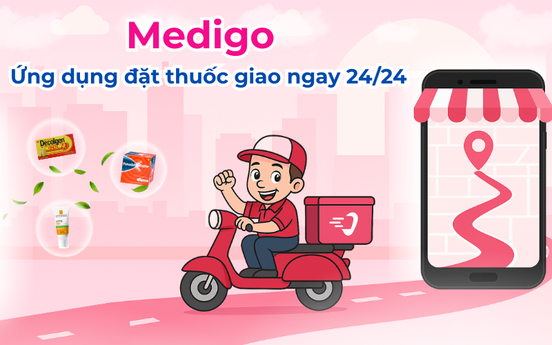 Medigo – Ứng dụng đặt thuốc giao ngay 24/24