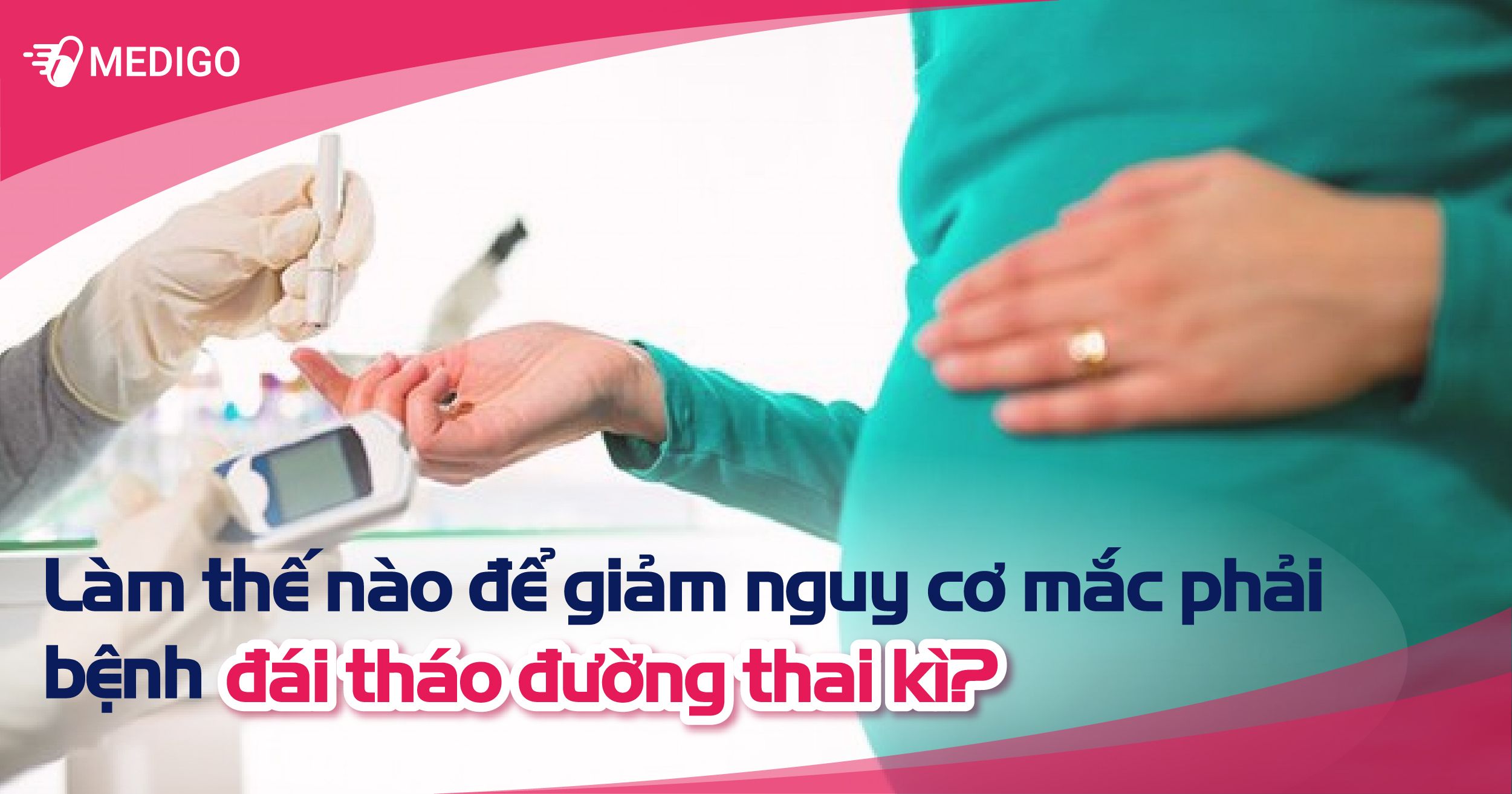 Làm thế nào để giảm nguy cơ mắc phải bệnh đái tháo đường thai kỳ?