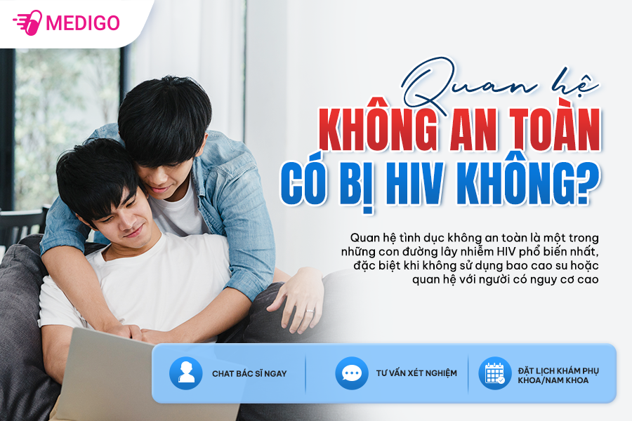 QUAN HỆ KHÔNG AN TOÀN CÓ BỊ HIV KHÔNG? DẤU HIỆU, NGUY CƠ VÀ CÁCH XỬ LÝ